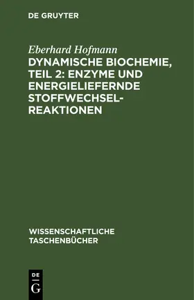 Hofmann |  Dynamische Biochemie, teil 2: Enzyme und energieliefernde Stoffwechselreaktionen | eBook | Sack Fachmedien