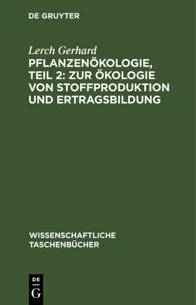 Gerhard |  Pflanzenökologie, Teil 2: Zur Ökologie von Stoffproduktion und Ertragsbildung | eBook | Sack Fachmedien