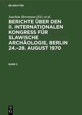 Herrmann / Otto |  Berichte über den II. Internationalen Kongreß für Slawische Archäologie, Berlin 24.–28. August 1970. Band 2 | eBook | Sack Fachmedien