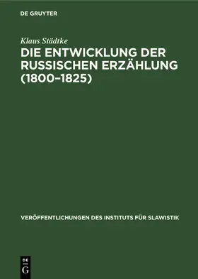 Städtke |  Die Entwicklung der Russischen Erzählung (1800-1825) | Buch |  Sack Fachmedien