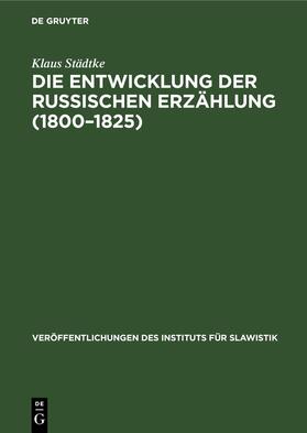 Städtke | Die Entwicklung der Russischen Erzählung (1800¿1825) | Buch | 978-3-11-253537-0 | sack.de