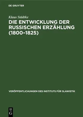 Städtke |  Die Entwicklung der Russischen Erzählung (1800–1825) | eBook | Sack Fachmedien