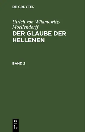 Wilamowitz-Moellendorff |  Der Glaube der Hellenen | eBook | Sack Fachmedien