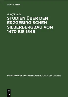Laube |  Studien über den Erzgebirgischen Silberbergbau von 1470 bis 1546 | eBook | Sack Fachmedien