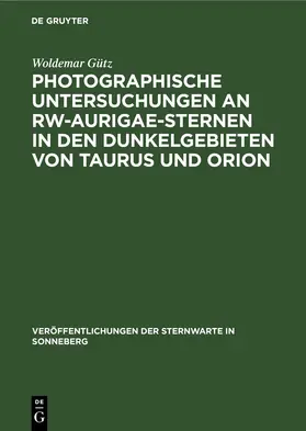 Gütz |  Photographische Untersuchungen an RW-Aurigae-Sternen in den Dunkelgebieten von Taurus und Orion | eBook | Sack Fachmedien