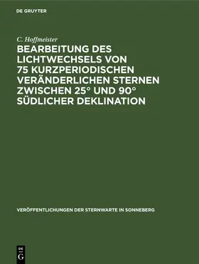Hoffmeister |  Bearbeitung des Lichtwechsels von 75 kurzperiodischen veränderlichen Sternen zwischen 25° und 90° südlicher Deklination | eBook | Sack Fachmedien