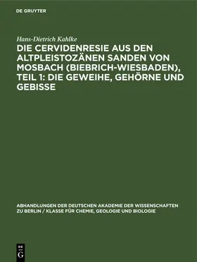 Kahlke | Die Cervidenresie aus den Altpleistozänen Sanden von Mosbach (Biebrich-Wiesbaden), Teil 1: Die Geweihe, Gehörne und Gebisse | E-Book | www.sack.de