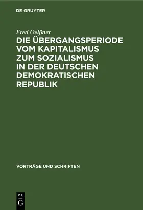 Oelßner | Die Übergangsperiode vom Kapitalismus zum Sozialismus in der Deutschen Demokratischen Republik | Buch | 978-3-11-253789-3 | www.sack.de