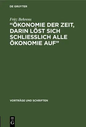Behrens | „Ökonomie der Zeit, darin löst sich schliesslich alle Ökonomie Auf“ | E-Book | www.sack.de