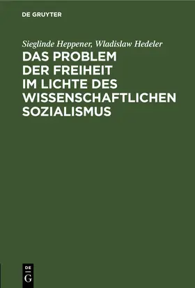 Heppener / Hedeler |  Das Problem der Freiheit im Lichte des wissenschaftlichen Sozialismus | eBook | Sack Fachmedien
