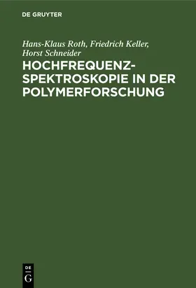 Roth / Schneider / Keller | Hochfrequenzspektroskopie ¿n der Polymerforschung | Buch | 978-3-11-254019-0 | sack.de