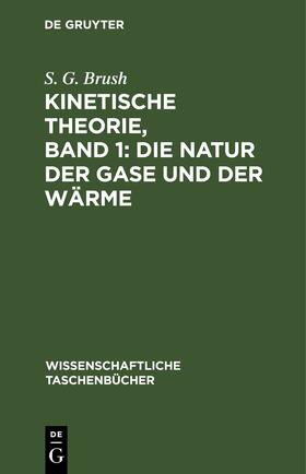 Brush | Kinetische Theorie, Band 1: Die Natur der Gase und der Wärme | Buch | 978-3-11-254101-2 | sack.de