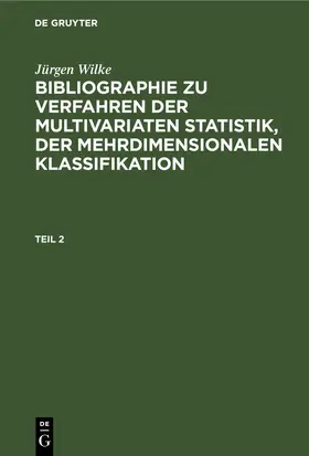 Wilke |  Jürgen Wilke: Bibliographie zu Verfahren der multivariaten Statistik, der mehrdimensionalen Klassifikation. Teil 2 | eBook | Sack Fachmedien