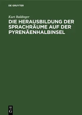 Baldinger |  Die Herausbildung der Sprachräume auf der Pyrenäenhalbinsel | Buch |  Sack Fachmedien