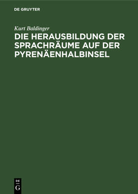 Baldinger | Die Herausbildung der Sprachräume auf der Pyrenäenhalbinsel | Buch | 978-3-11-254419-8 | sack.de