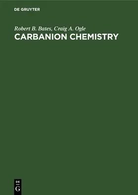 Bates / Ogle |  Carbanion Chemistry | eBook | Sack Fachmedien