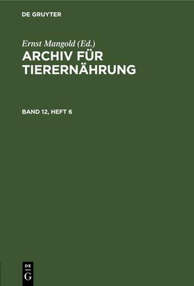Mangold | Archiv für Tierernährung. Band 12, Heft 6 | Buch | 978-3-11-254453-2 | sack.de