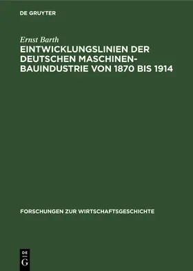 Barth |  Eintwicklungslinien der deutschen Maschinenbauindustrie von 1870 bis 1914 | Buch |  Sack Fachmedien