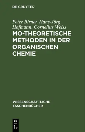 Birner / Hofmann / Weiss |  MO-theoretische Methoden in der organischen Chemie | eBook | Sack Fachmedien
