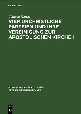 Hartke |  Vier urchristliche Parteien und ihre Vereinigung zur Apostolischen Kirche I | eBook | Sack Fachmedien