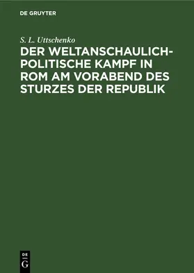 Uttschenko |  Der weltanschaulich-politische Kampf in Rom am Vorabend des Sturzes der Republik | eBook | Sack Fachmedien