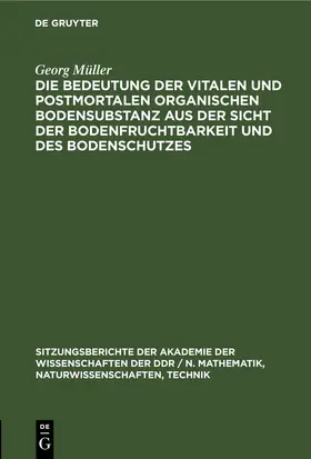 Müller |  Die Bedeutung der vitalen und postmortalen organischen Bodensubstanz aus der Sicht der Bodenfruchtbarkeit und des Bodenschutzes | eBook | Sack Fachmedien