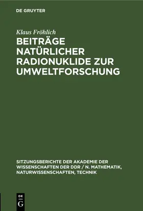 Fröhlich |  Beiträge natürlicher Radionuklide zur Umweltforschung | eBook | Sack Fachmedien