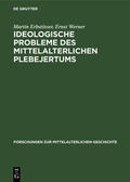 Werner / Erbstösser |  Ideologische Probleme des mittelalterlichen Plebejertums | Buch |  Sack Fachmedien
