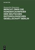 Hannemann |  Bericht über die Hundertjahrfeier der Deutschen Entomologischen Gesellschaft Berlin | Buch |  Sack Fachmedien