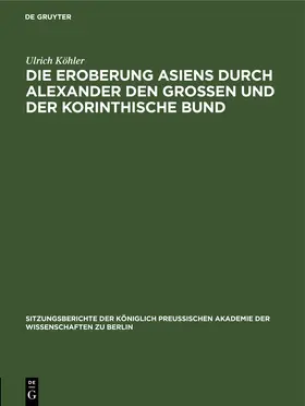 Köhler | Die Eroberung Asiens durch Alexander den Grossen und der korinthische Bund | E-Book | www.sack.de
