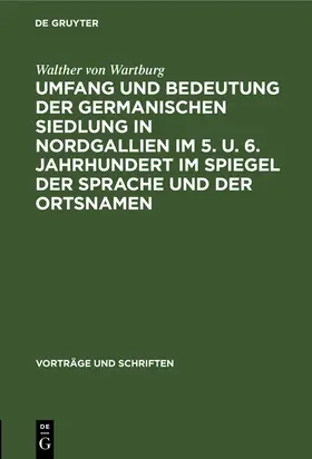 Wartburg |  Umfang und Bedeutung der germanischen Siedlung in Nordgallien im 5. u. 6. Jahrhundert im Spiegel der Sprache und der Ortsnamen | Buch |  Sack Fachmedien