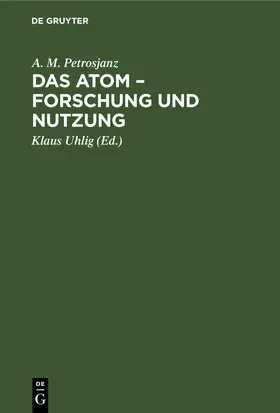 Petrosjanz / Uhlig |  Das Atom – Forschung und Nutzung | eBook | Sack Fachmedien