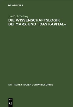 Zeleny |  Die Wissenschaftslogik bei Marx und »Das Kapital« | eBook | Sack Fachmedien