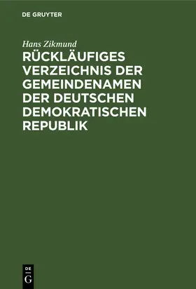 Zikmund |  Rückläufiges Verzeichnis der Gemeindenamen der Deutschen Demokratischen Republik | Buch |  Sack Fachmedien