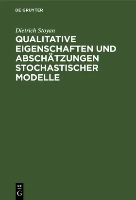 Stoyan | Qualitative Eigenschaften und Abschätzungen stochastischer Modelle | Buch | 978-3-11-256375-5 | www.sack.de