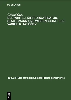 Grau |  Der Wirtschaftsorganisator, Staatsmann und Wissenschaftler Vasilij N. Tatišcev | eBook | Sack Fachmedien