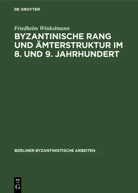 Winkelmann |  Byzantinische Rang und Ämterstruktur im 8. und 9. Jahrhundert | Buch |  Sack Fachmedien