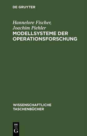 Piehler / Fischer |  Modellsysteme der Operationsforschung | Buch |  Sack Fachmedien
