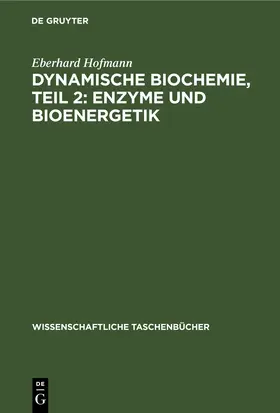 Hofmann | Dynamische Biochemie, Teil 2: Enzyme und Bioenergetik | E-Book | www.sack.de