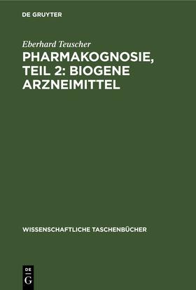 Teuscher | Pharmakognosie, Teil 2: Biogene Arzneimittel | Buch | 978-3-11-256827-9 | sack.de