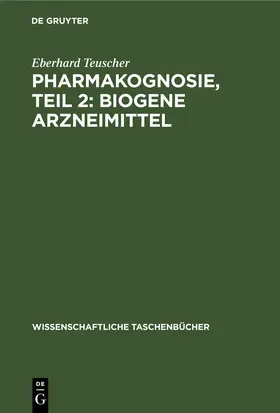 Teuscher |  Pharmakognosie, Teil 2: Biogene Arzneimittel | eBook | Sack Fachmedien