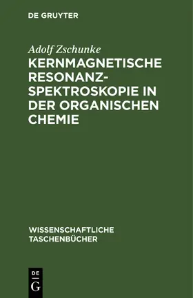 Zschunke | Kernmagnetische Resonanzspektroskopie in der organischen Chemie | Buch | 978-3-11-256829-3 | sack.de