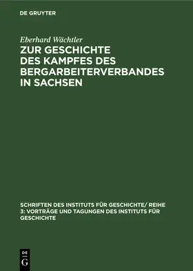 Wächtler | Zur Geschichte des Kampfes des Bergarbeiterverbandes in Sachsen | Buch | 978-3-11-256853-8 | www.sack.de