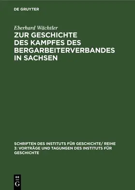 Wächtler |  Zur Geschichte des Kampfes des Bergarbeiterverbandes in Sachsen | eBook | Sack Fachmedien