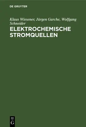 Wiesener / Schneider / Garche |  Elektrochemische Stromquellen | Buch |  Sack Fachmedien