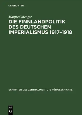 Menger |  Die Finnlandpolitik des deutschen Imperialismus 1917-1918 | Buch |  Sack Fachmedien