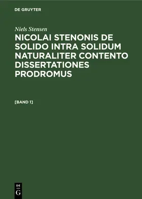 Stensen / Fabian | Niels Stensen: Nicolai Stenonis De solido intra solidum naturaliter contento dissertationes prodromus. [Band 1] | Buch | 978-3-11-256987-0 | www.sack.de