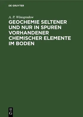 Winogradow |  Geochemie seltener und nur in Spuren vorhandener chemischer Elemente im Boden | eBook | Sack Fachmedien
