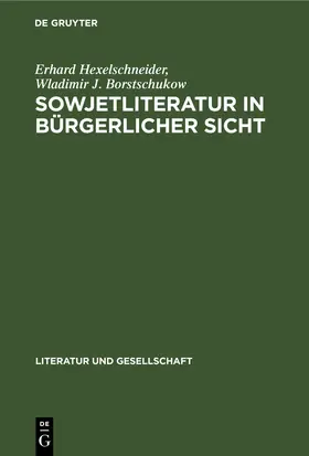 Hexelschneider / Borstschukow |  Sowjetliteratur in bürgerlicher Sicht | eBook | Sack Fachmedien