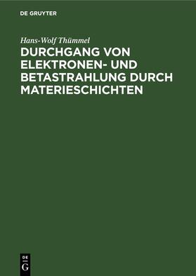 Thümmel | Durchgang von Elektronen- und Betastrahlung durch Materieschichten | Buch | 978-3-11-257515-4 | sack.de